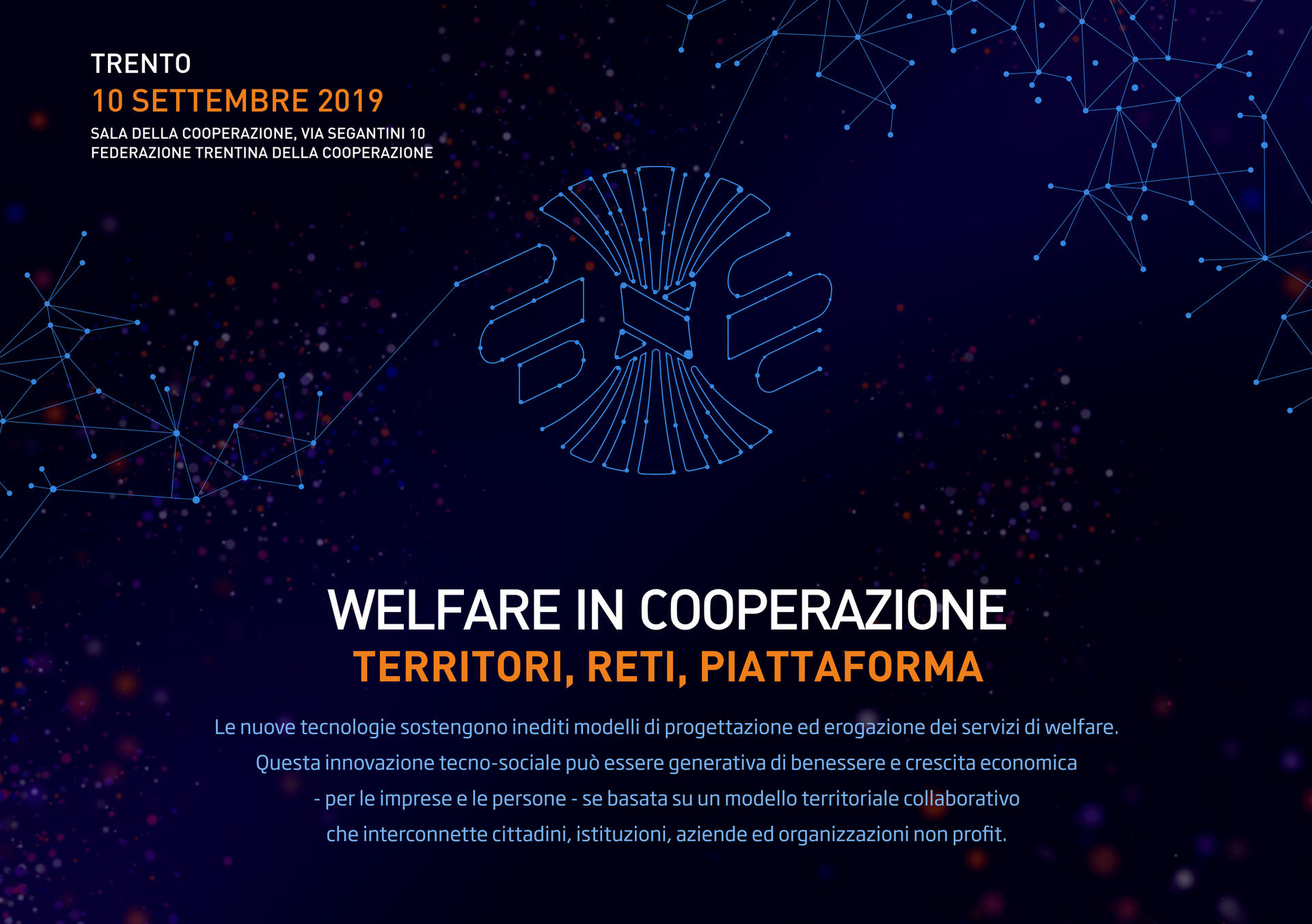 La Federazione Trentina della Cooperazione sta realizzando una piattaforma per mettere in rete domanda e offerta di welfare in Trentino e propone un momento di confronto con i principali attori del territorio per individuare le priorità. Per iscriversi all'evento: https://incooperazione.eventbrite.it