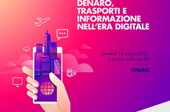 Denaro, Trasporti e Informazione nell’era digitale. L'appuntamento è fissato per giovedì 18 marzo 2021 ore 20.00.