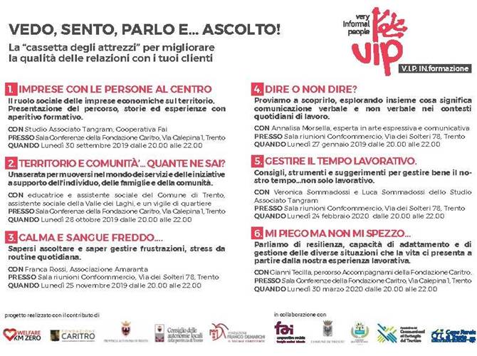 Progetto V.I.P. – Very Informal People La cooperativa sociale Fai di Trento, insieme ad altri soggetti, organizza un percorso rivolto agli imprenditori per migliorare la qualità delle relazioni con i propri clienti: “Vedo, sento, parlo e… ascolto!”